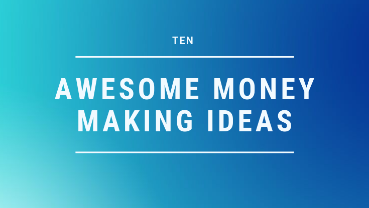 10 Awesome money-making ideas: Start your Business