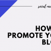 How to Promote Your Blog?: Social media marketing