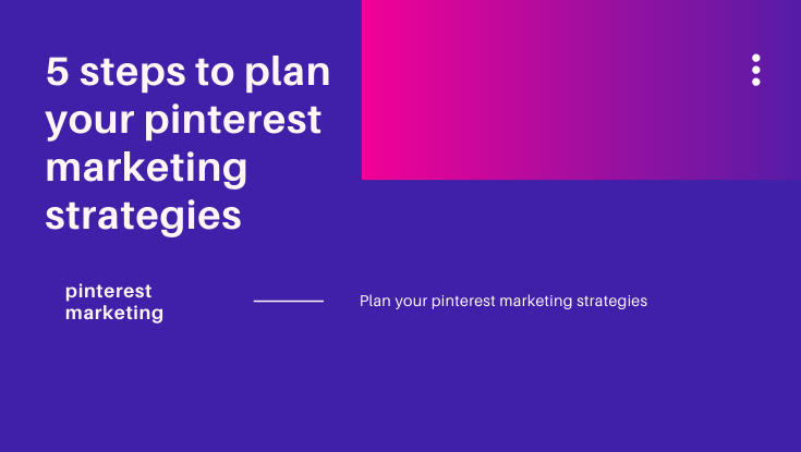 5 steps to plan your pinterest marketing strategies