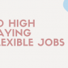 40 HIGH PAYING FLEXIBLE JOBS