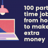 100 part-time jobs from home to make extra money