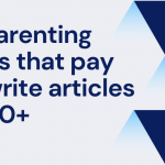 12 Parenting Sites that pay to write articles $200+