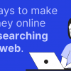 8 ways to make money online for searching the web.