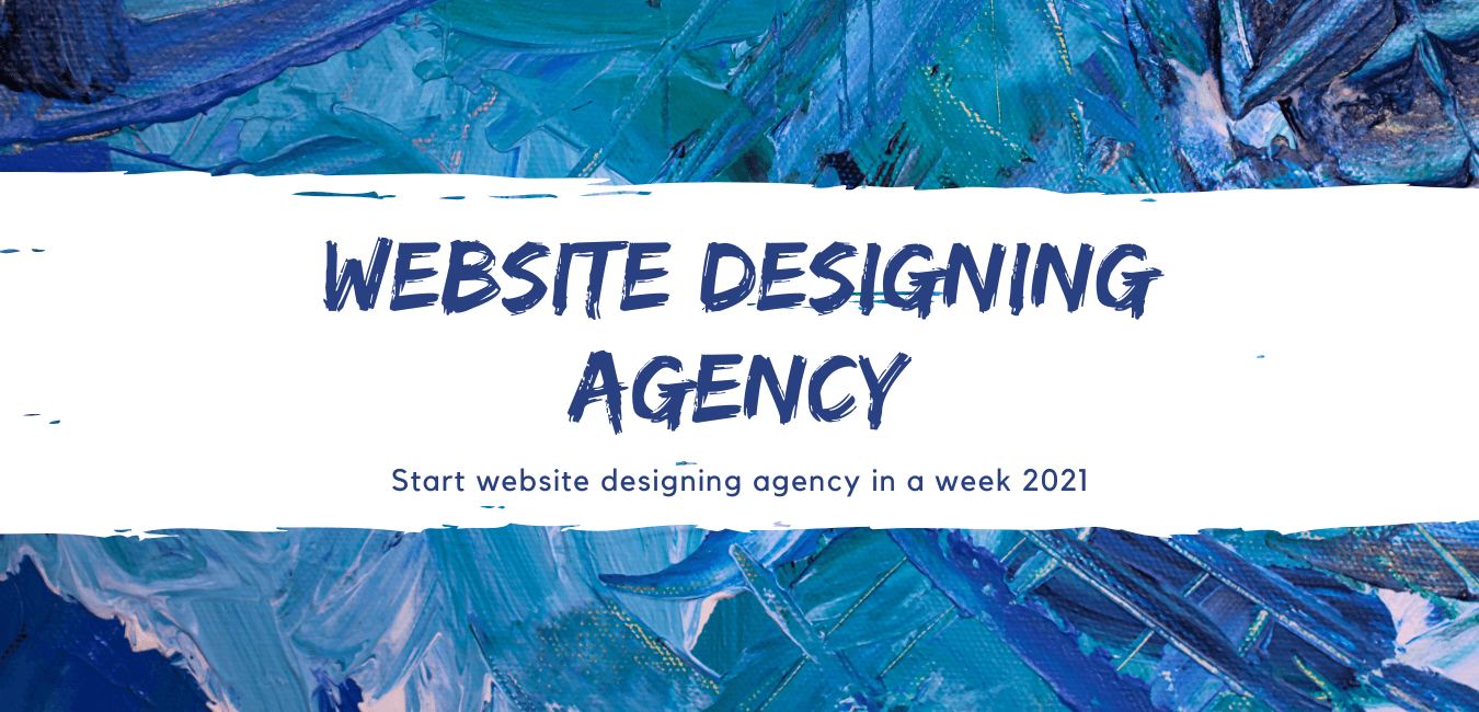 Start website designing agency in a week 2021