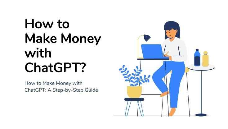 How to Make Money with ChatGPT A Step-by-Step Guide (1)